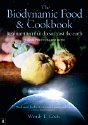 The Biodynamic Food and Cookbook by Wendy E. Cook. Real Nutrition That Doesn’t Cost the Earth